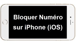 Comment bloquer un numéro sur iPhone iOS