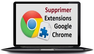 Supprimer les extensions Google chrome