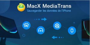 MacX MediaTrans Giveaway - Sauvegardez vos données iPhone gratuitement sans iTunes