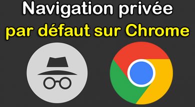 Activer la navigation privée Google Chrome par défaut nav privée mode navigation privée passer en navigation privée chrome privé google chrome navigation privée